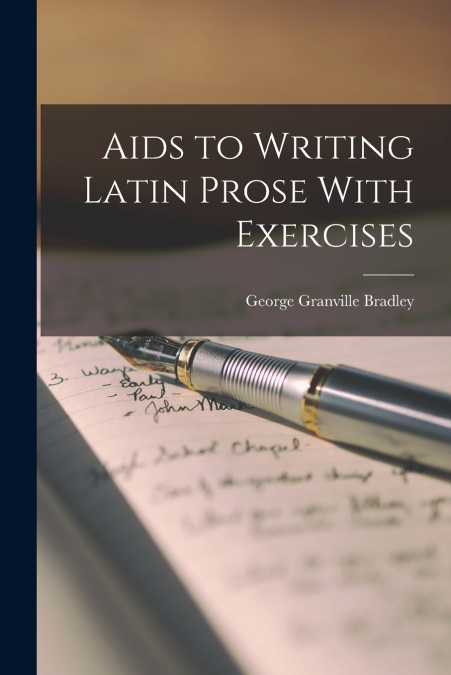 Aids to Writing Latin Prose With Exercises