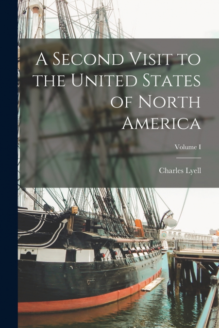A Second Visit to the United States of North America; Volume I