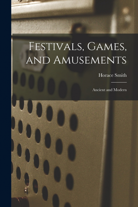 Festivals, Games, and Amusements