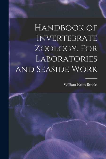 Handbook of Invertebrate Zoology. For Laboratories and Seaside Work