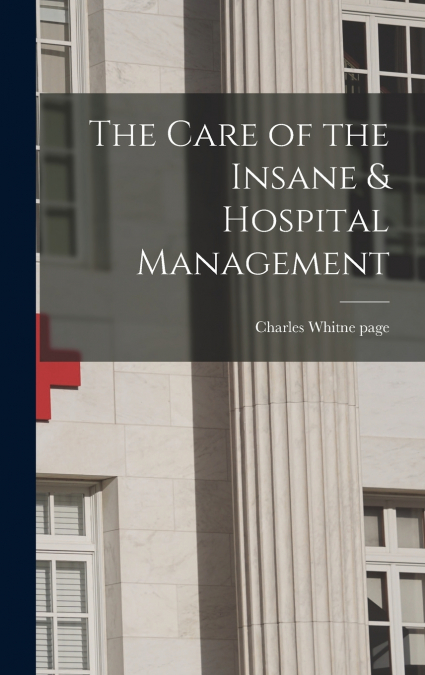 The Care of the Insane & Hospital Management