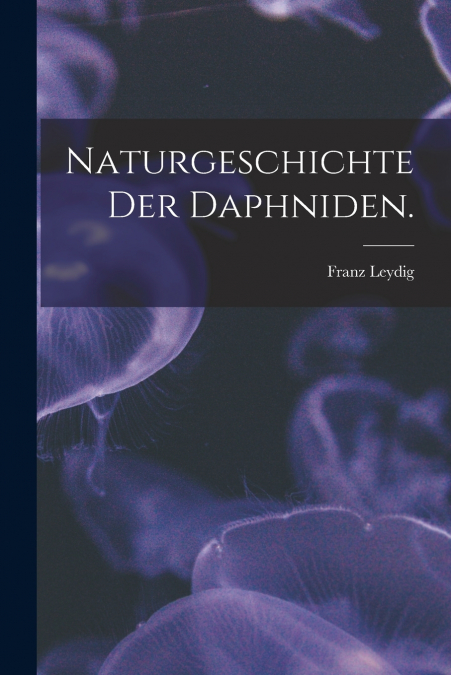 Naturgeschichte der Daphniden.