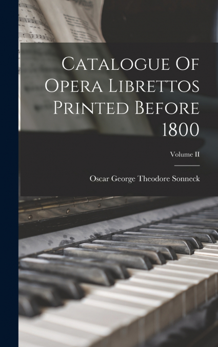 Catalogue Of Opera Librettos Printed Before 1800; Volume II