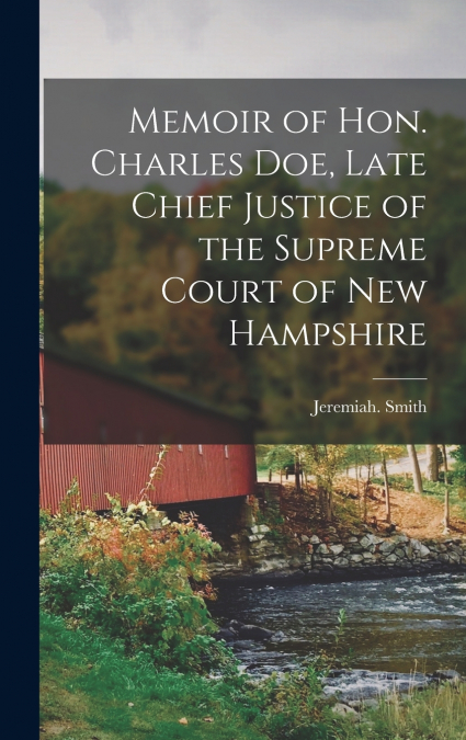 Memoir of Hon. Charles Doe, Late Chief Justice of the Supreme Court of New Hampshire