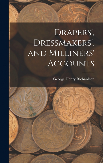 Drapers’, Dressmakers’, and Milliners’ Accounts