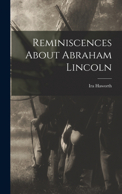 Reminiscences About Abraham Lincoln