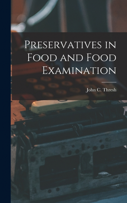 Preservatives in Food and Food Examination