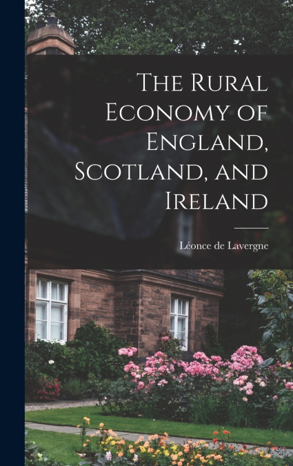 The Rural Economy of England, Scotland, and Ireland