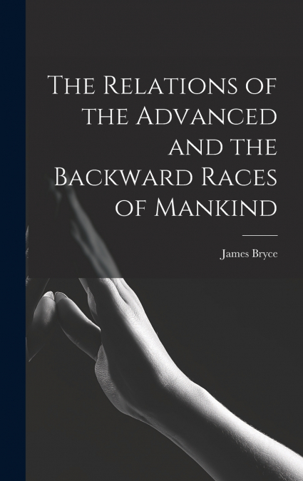The Relations of the Advanced and the Backward Races of Mankind