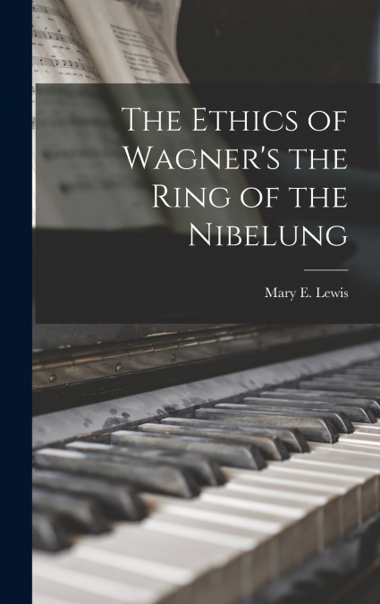 The Ethics of Wagner’s the Ring of the Nibelung