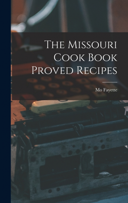 The Missouri Cook Book Proved Recipes