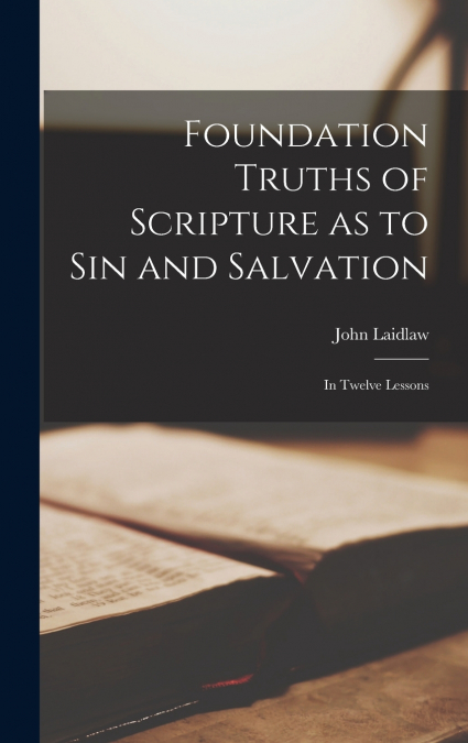 Foundation Truths of Scripture as to Sin and Salvation