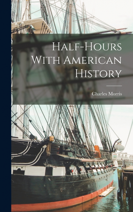 Half-Hours With American History