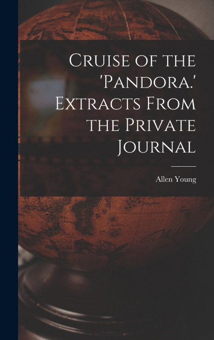 Cruise of the ’Pandora.’ Extracts From the Private Journal