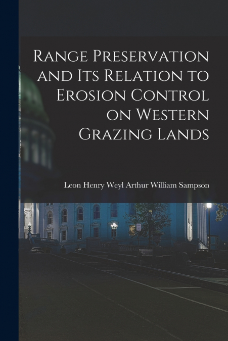 Range Preservation and Its Relation to Erosion Control on Western Grazing Lands
