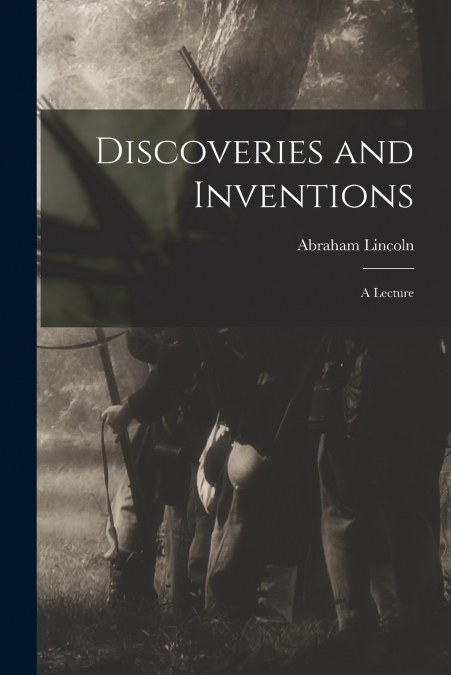 Discoveries and Inventions; a Lecture