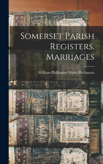 Somerset Parish Registers. Marriages