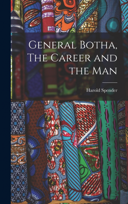 General Botha, The Career and the Man