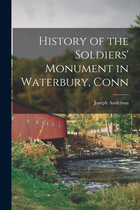 History of the Soldiers’ Monument in Waterbury, Conn
