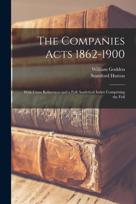 The Companies Acts 1862-1900