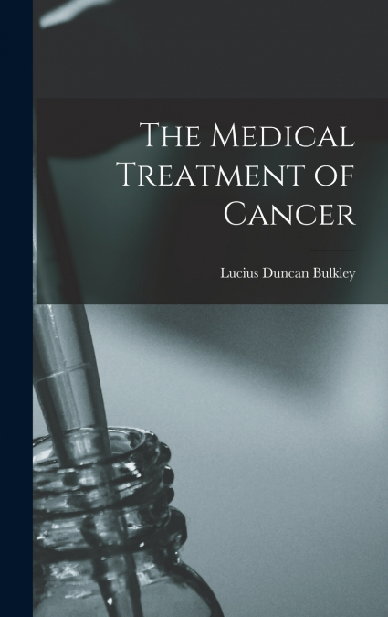 The Medical Treatment of Cancer