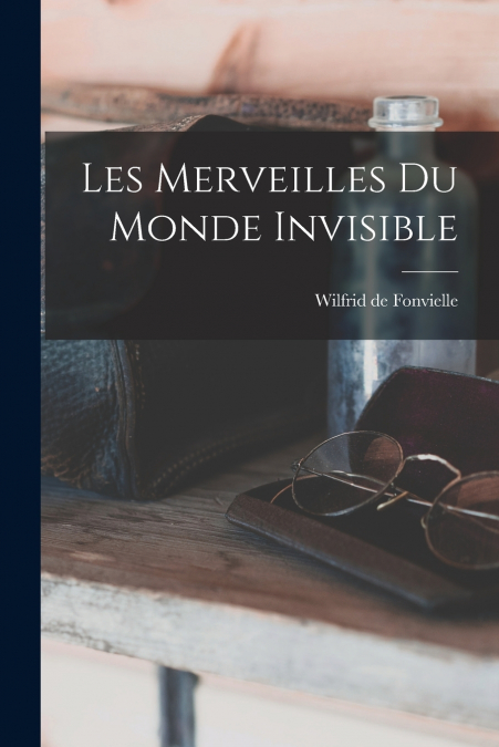 Les Merveilles Du Monde Invisible