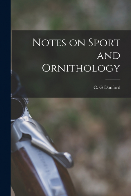 Notes on Sport and Ornithology