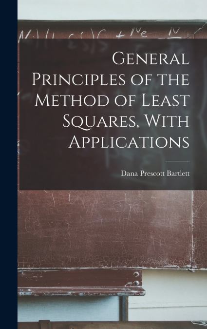 General Principles of the Method of Least Squares, With Applications
