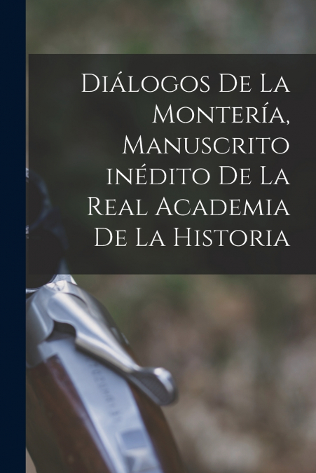 Diálogos de la Montería, manuscrito inédito de la Real Academia de la Historia