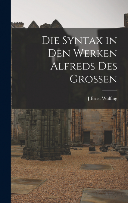 Die Syntax in den Werken Alfreds des Grossen