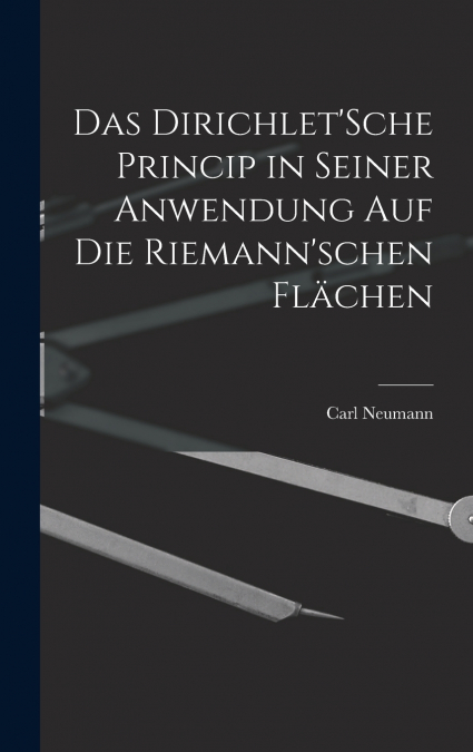 Das Dirichlet’Sche Princip in seiner Anwendung auf die Riemann’schen Flächen