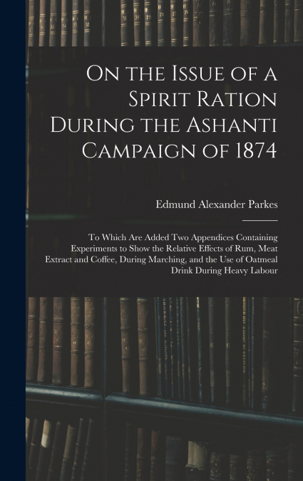 On the Issue of a Spirit Ration During the Ashanti Campaign of 1874