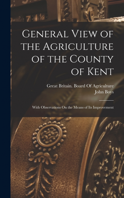 General View of the Agriculture of the County of Kent