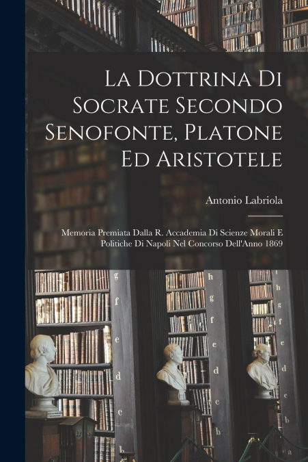 La Dottrina Di Socrate Secondo Senofonte, Platone Ed Aristotele