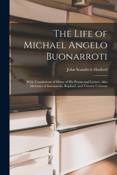 The Life of Michael Angelo Buonarroti