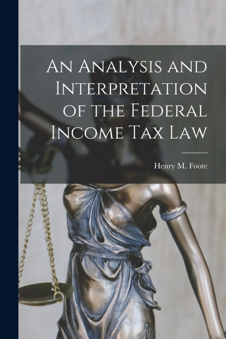 An Analysis and Interpretation of the Federal Income Tax Law