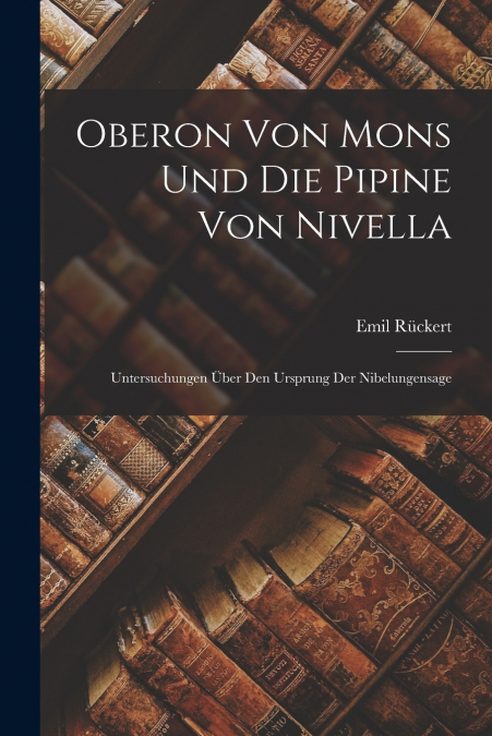 Oberon Von Mons Und Die Pipine Von Nivella
