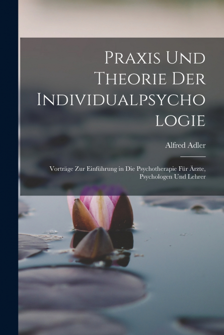 Praxis Und Theorie Der Individualpsychologie