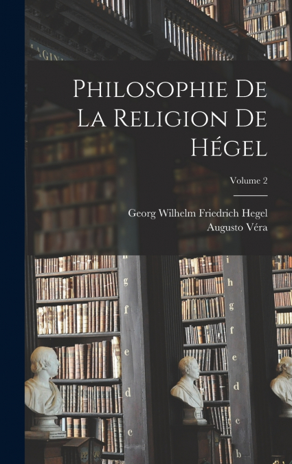 Philosophie De La Religion De Hégel; Volume 2