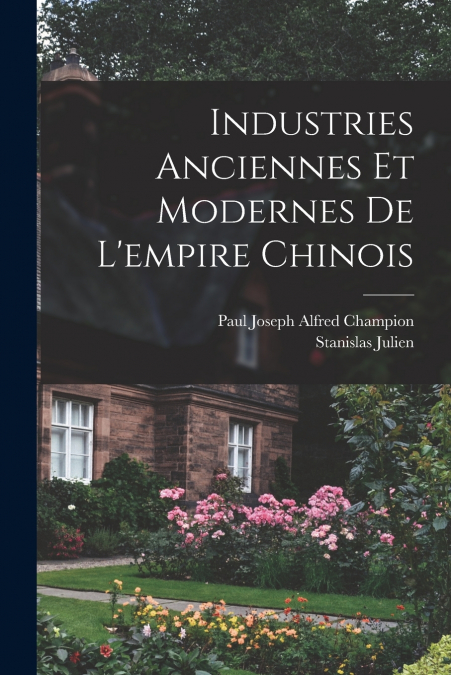Industries Anciennes Et Modernes De L’empire Chinois