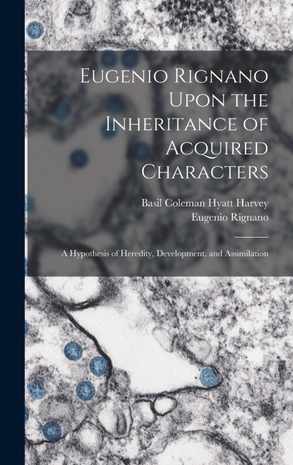 Eugenio Rignano Upon the Inheritance of Acquired Characters