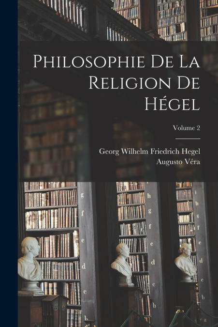 Philosophie De La Religion De Hégel; Volume 2