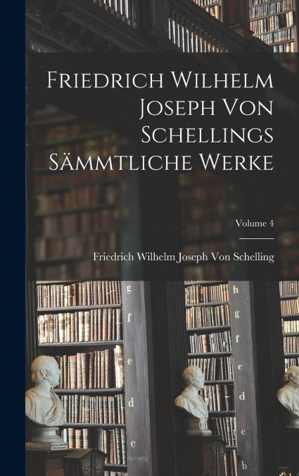 Friedrich Wilhelm Joseph Von Schellings Sämmtliche Werke; Volume 4