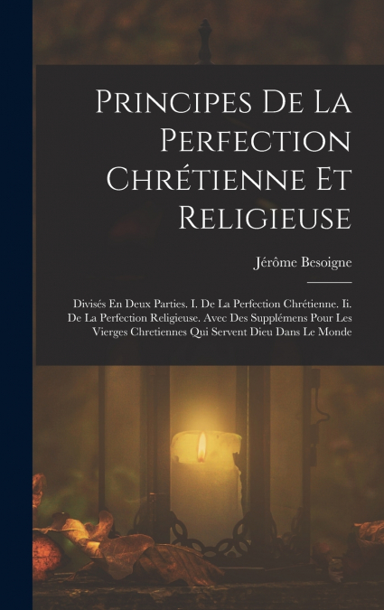Principes De La Perfection Chrétienne Et Religieuse