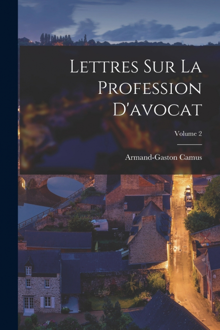 Lettres Sur La Profession D’avocat; Volume 2