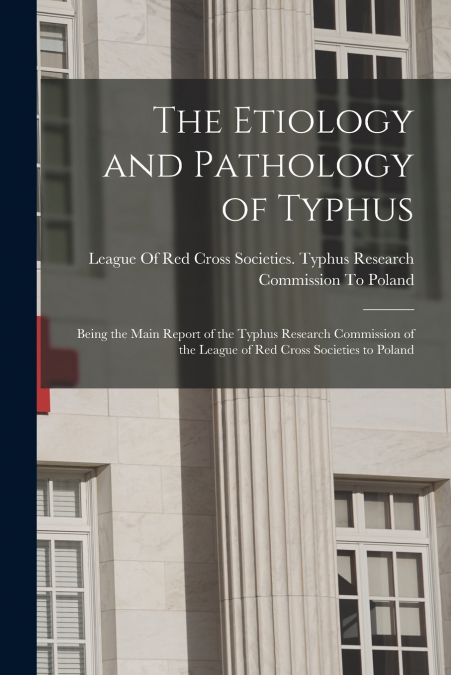 The Etiology and Pathology of Typhus