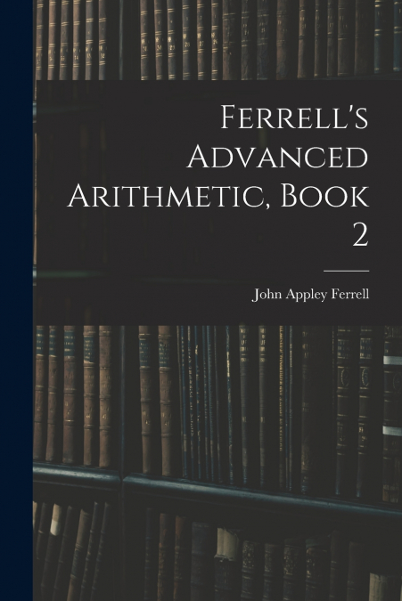 Ferrell’s Advanced Arithmetic, Book 2