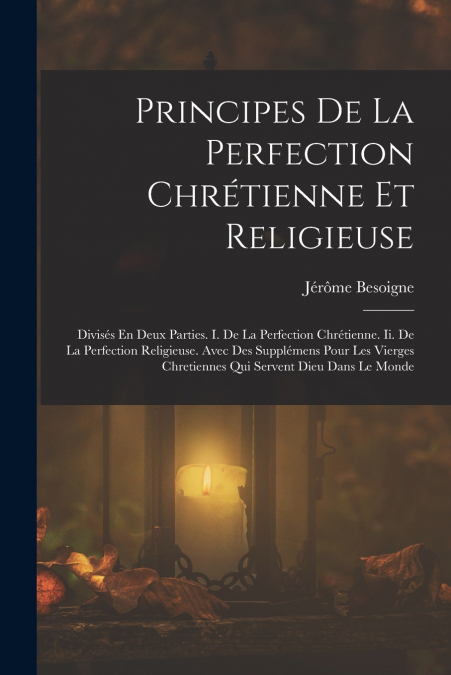 Principes De La Perfection Chrétienne Et Religieuse