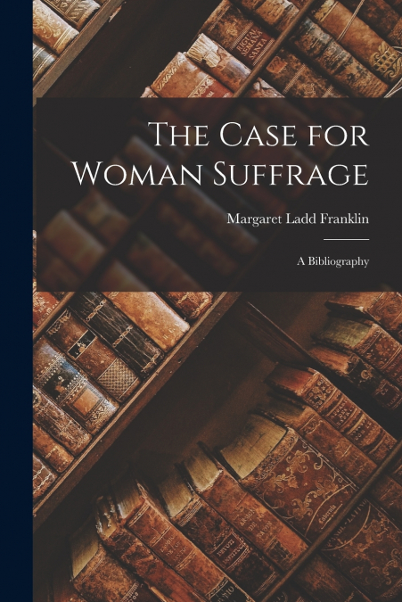 The Case for Woman Suffrage