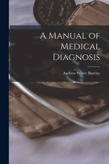 A Manual of Medical Diagnosis